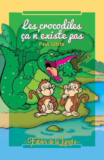 Fables de la Jungle - Les crocodiles ça n'existe pas